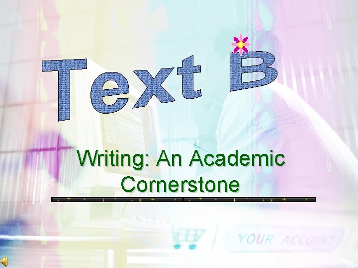 Writing: An Academic Cornerstone 