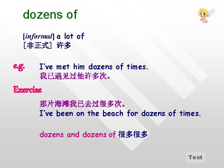 dozens of [informal] a lot of [非正式] 许多 e. g. I’ve met him dozens