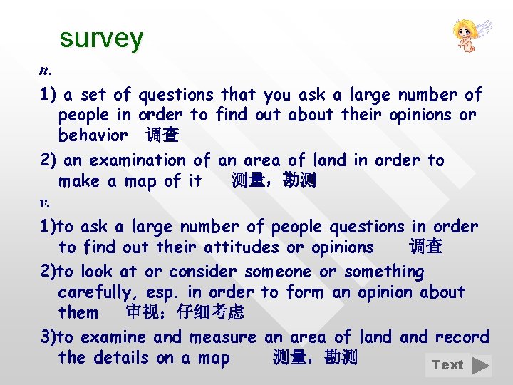 survey n. 1) a set of questions that you ask a large number of