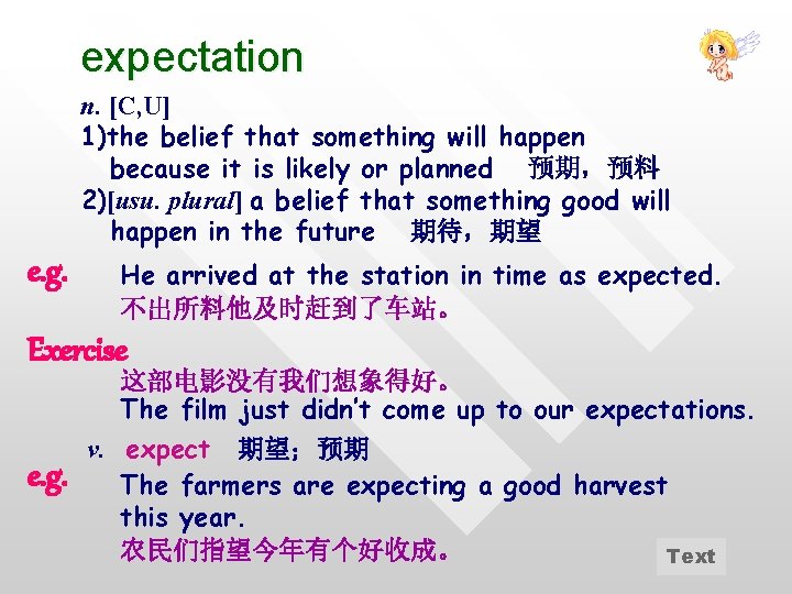 expectation n. [C, U] 1)the belief that something will happen because it is likely