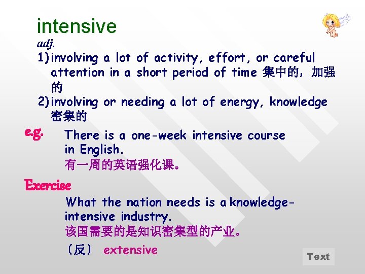 intensive adj. 1) involving a lot of activity, effort, or careful attention in a