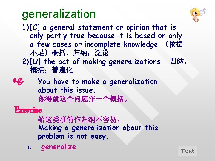 generalization 1) [C] a general statement or opinion that is only partly true because