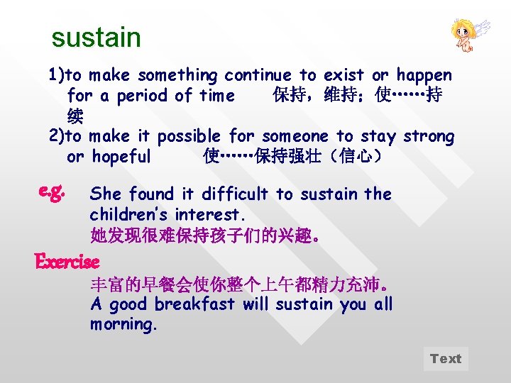 sustain 1)to make something continue to exist or happen for a period of time