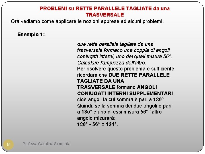 PROBLEMI su RETTE PARALLELE TAGLIATE da una TRASVERSALE Ora vediamo come applicare le nozioni