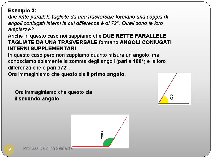 Esempio 3: due rette parallele tagliate da una trasversale formano una coppia di angoli