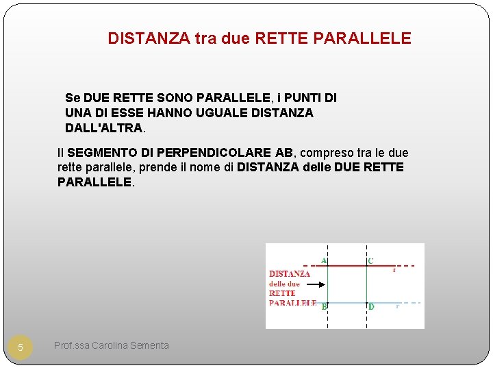 DISTANZA tra due RETTE PARALLELE Se DUE RETTE SONO PARALLELE, i PUNTI DI UNA