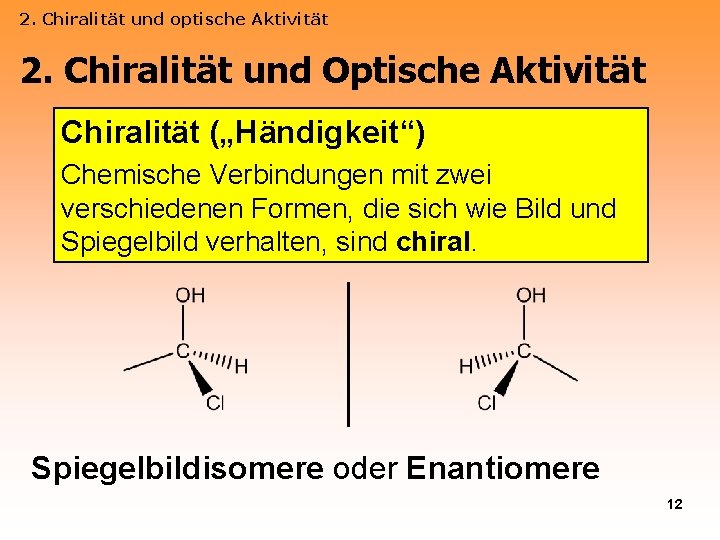2. Chiralität und optische Aktivität 2. Chiralität und Optische Aktivität Chiralität („Händigkeit“) Chemische Verbindungen