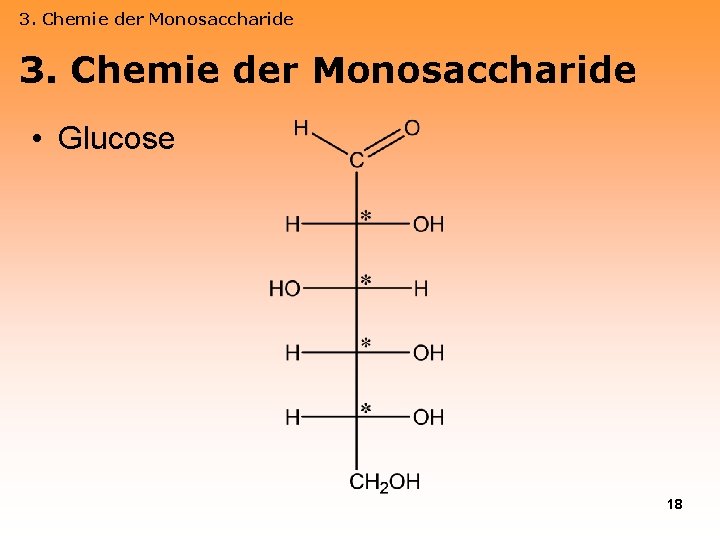 3. Chemie der Monosaccharide • Glucose 18 