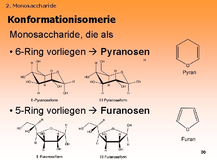 2. Monosaccharide Konformationisomerie Monosaccharide, die als • 6 -Ring vorliegen Pyranosen • 5 -Ring