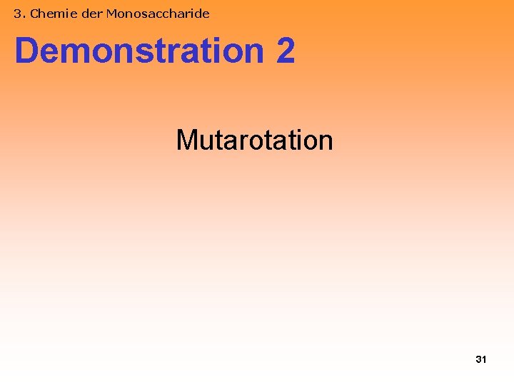 3. Chemie der Monosaccharide Demonstration 2 Mutarotation 31 