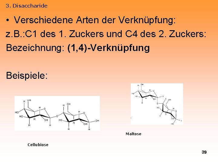 3. Disaccharide • Verschiedene Arten der Verknüpfung: z. B. : C 1 des 1.