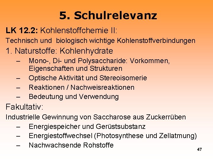 5. Schulrelevanz LK 12. 2: Kohlenstoffchemie II: Technisch und biologisch wichtige Kohlenstoffverbindungen 1. Naturstoffe: