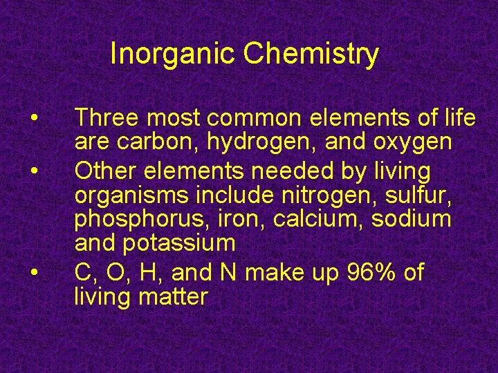 Inorganic Chemistry • • • Three most common elements of life are carbon, hydrogen,