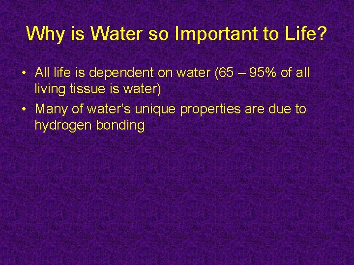 Why is Water so Important to Life? • All life is dependent on water