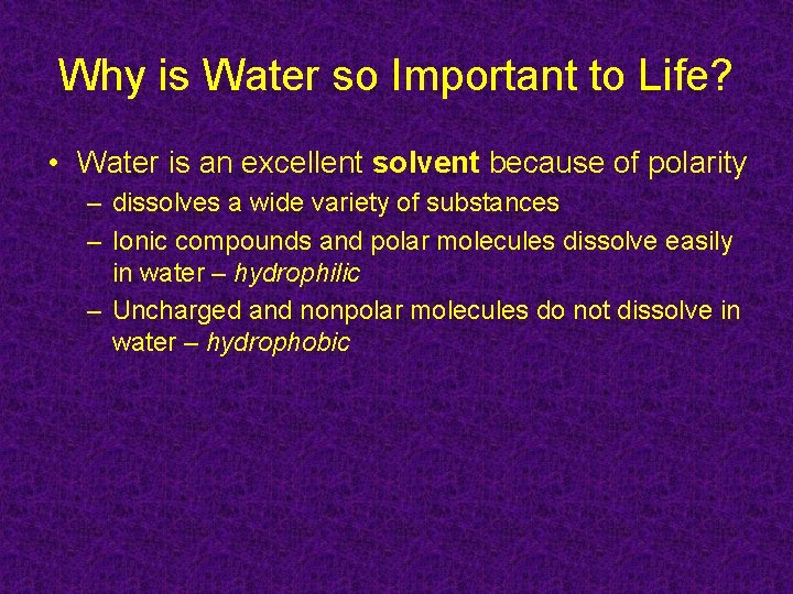 Why is Water so Important to Life? • Water is an excellent solvent because