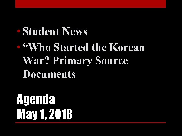  • Student News • “Who Started the Korean War? Primary Source Documents Agenda