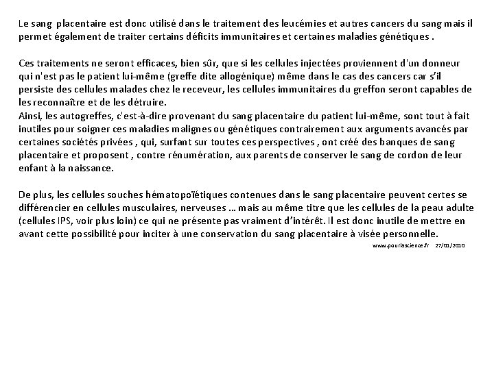 Le sang placentaire est donc utilisé dans le traitement des leucémies et autres cancers