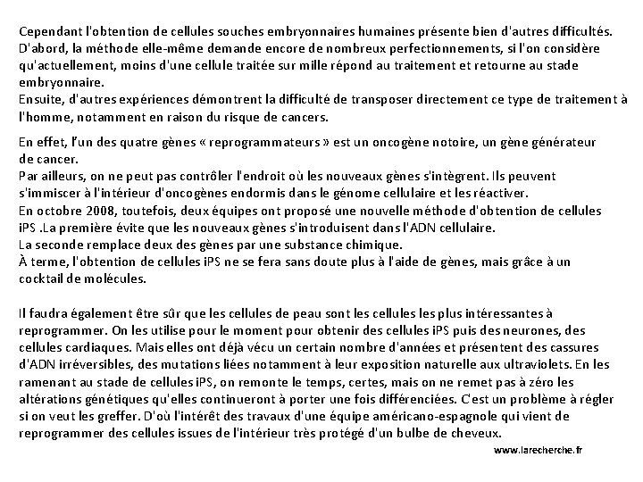 Cependant l'obtention de cellules souches embryonnaires humaines présente bien d'autres difficultés. D'abord, la méthode