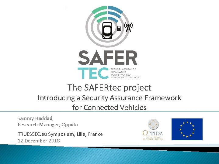 The SAFERtec project Introducing a Security Assurance Framework for Connected Vehicles Sammy Haddad, Research