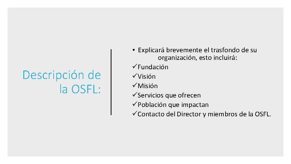 Descripción de la OSFL: • Explicará brevemente el trasfondo de su organización, esto incluirá: