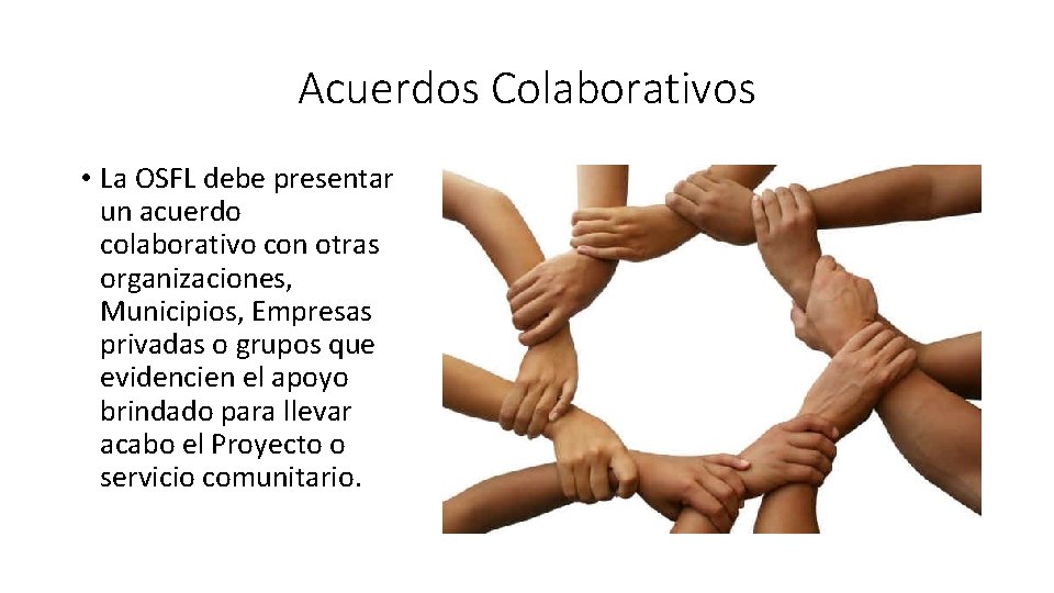 Acuerdos Colaborativos • La OSFL debe presentar un acuerdo colaborativo con otras organizaciones, Municipios,