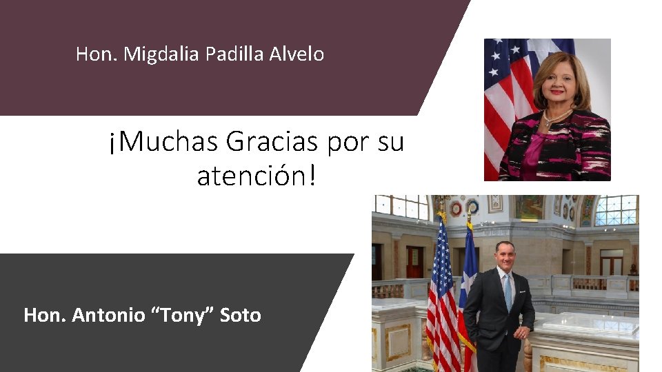 Hon. Migdalia Padilla Alvelo ¡Muchas Gracias por su atención! Hon. Antonio “Tony” Soto 