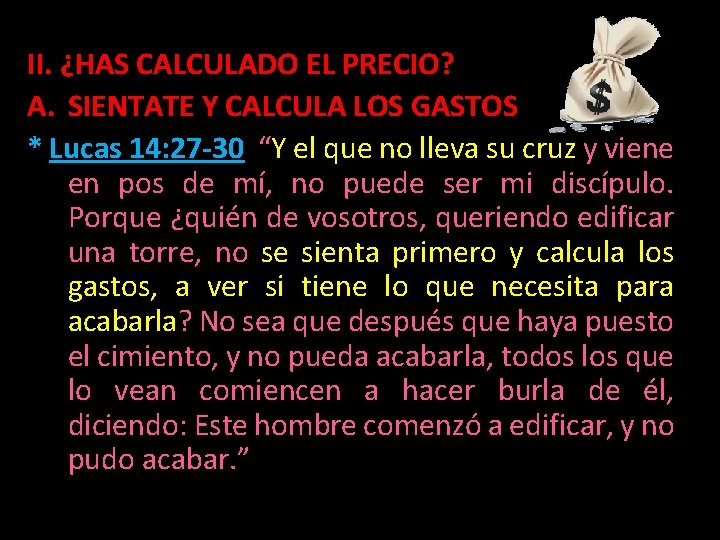 II. ¿HAS CALCULADO EL PRECIO? A. SIENTATE Y CALCULA LOS GASTOS * Lucas 14: II. ¿HAS CALCULADO EL PRECIO? A. SIENTATE Y CALCULA LOS GASTOS * Lucas 14: