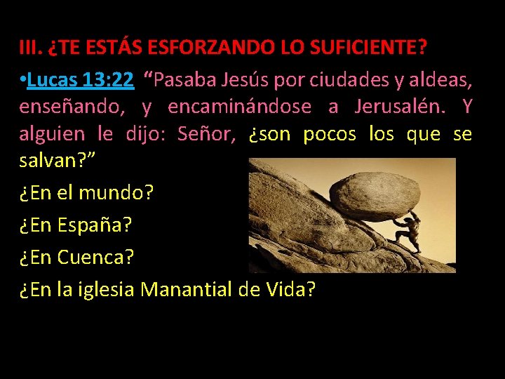 III. ¿TE ESTÁS ESFORZANDO LO SUFICIENTE? • Lucas 13: 22 “Pasaba Jesús por ciudades III. ¿TE ESTÁS ESFORZANDO LO SUFICIENTE? • Lucas 13: 22 “Pasaba Jesús por ciudades