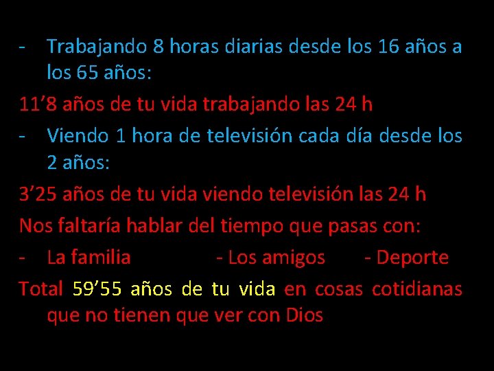 - Trabajando 8 horas diarias desde los 16 años a los 65 años: 11’ - Trabajando 8 horas diarias desde los 16 años a los 65 años: 11’