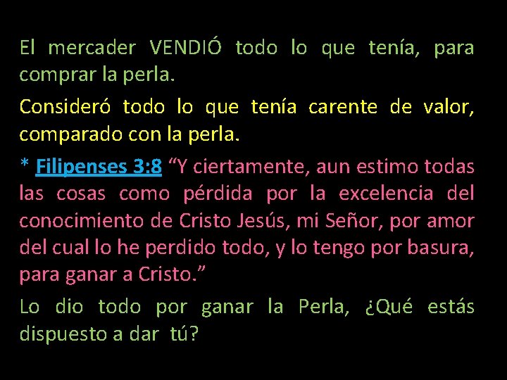 El mercader VENDIÓ todo lo que tenía, para comprar la perla. Consideró todo lo El mercader VENDIÓ todo lo que tenía, para comprar la perla. Consideró todo lo