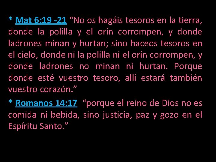 * Mat 6: 19 -21 “No os hagáis tesoros en la tierra, donde la * Mat 6: 19 -21 “No os hagáis tesoros en la tierra, donde la
