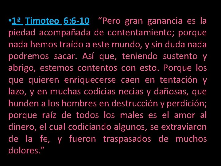 • 1ª Timoteo 6: 6 -10 “Pero gran ganancia es la piedad acompañada • 1ª Timoteo 6: 6 -10 “Pero gran ganancia es la piedad acompañada