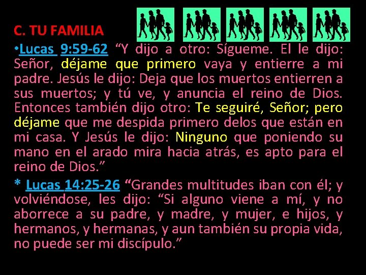 C. TU FAMILIA • Lucas 9: 59 -62 “Y dijo a otro: Sígueme. El C. TU FAMILIA • Lucas 9: 59 -62 “Y dijo a otro: Sígueme. El