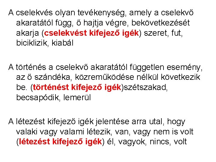 A cselekvés olyan tevékenység, amely a cselekvő akaratától függ, ő hajtja végre, bekövetkezését akarja