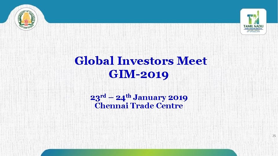 Global Investors Meet GIM-2019 23 rd – 24 th January 2019 Chennai Trade Centre