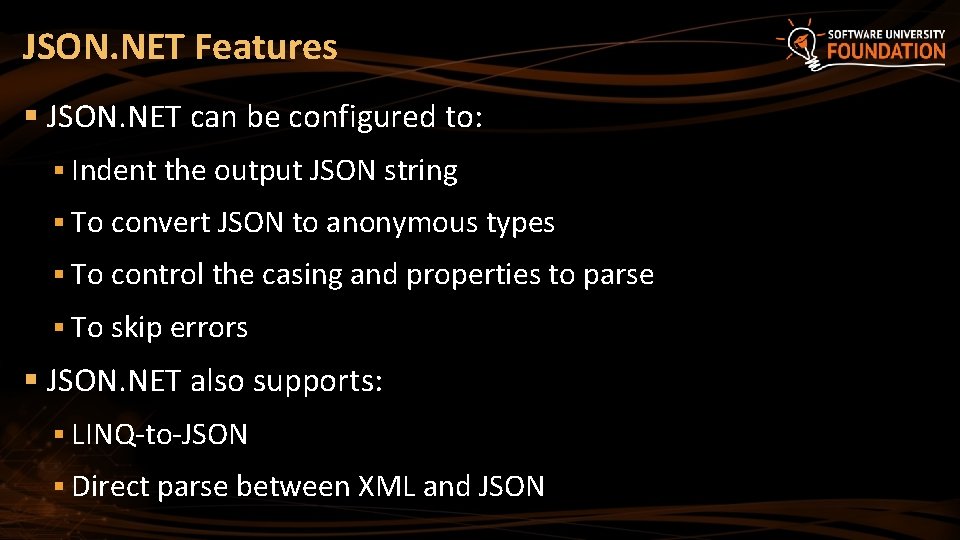 JSON. NET Features § JSON. NET can be configured to: § Indent the output