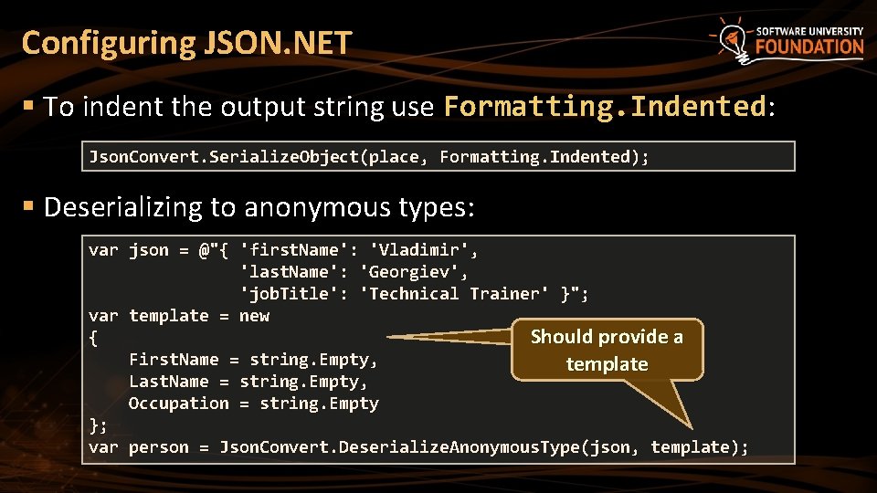 Configuring JSON. NET § To indent the output string use Formatting. Indented: Json. Convert.