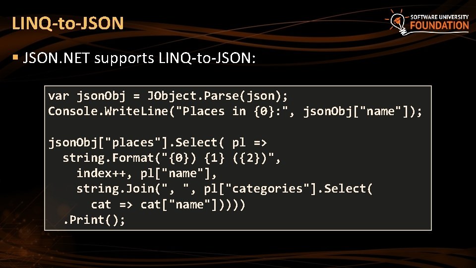 LINQ-to-JSON § JSON. NET supports LINQ-to-JSON: var json. Obj = JObject. Parse(json); Console. Write.