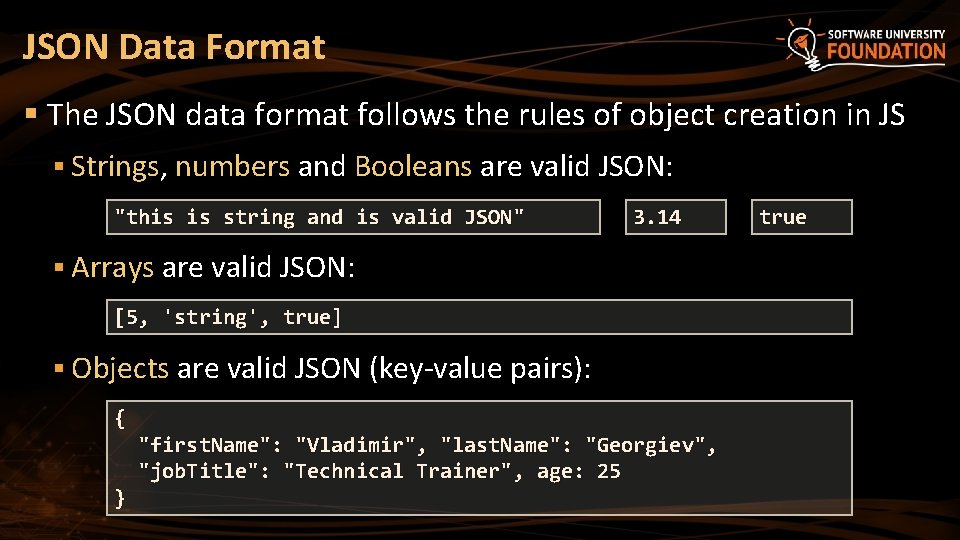 JSON Data Format § The JSON data format follows the rules of object creation