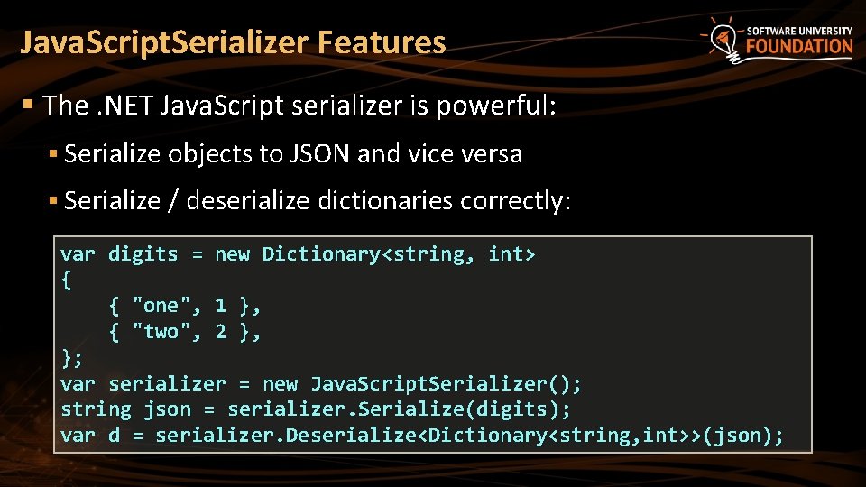 Java. Script. Serializer Features § The. NET Java. Script serializer is powerful: § Serialize