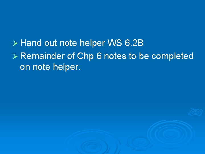 Ø Hand out note helper WS 6. 2 B Ø Remainder of Chp 6