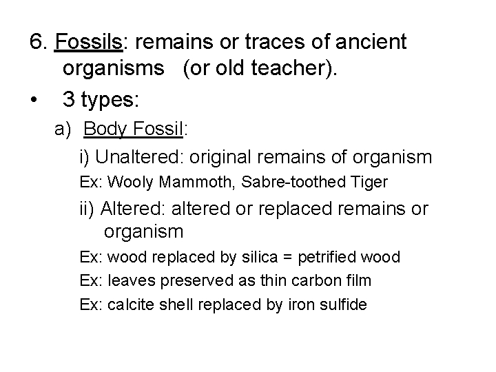 6. Fossils: remains or traces of ancient organisms (or old teacher). • 3 types: