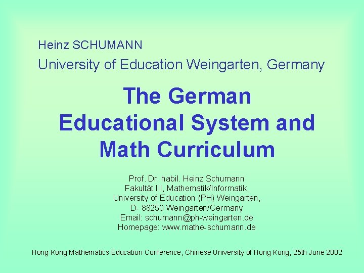 Heinz SCHUMANN University of Education Weingarten, Germany The German Educational System and Math Curriculum