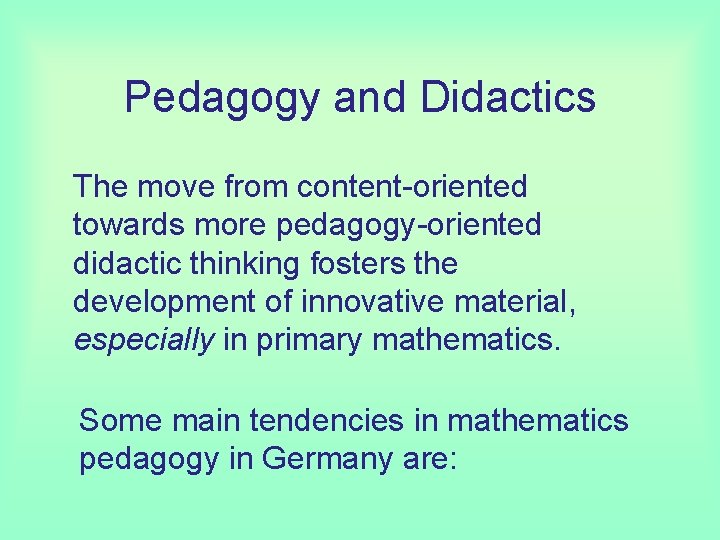 Pedagogy and Didactics The move from content-oriented towards more pedagogy-oriented didactic thinking fosters the