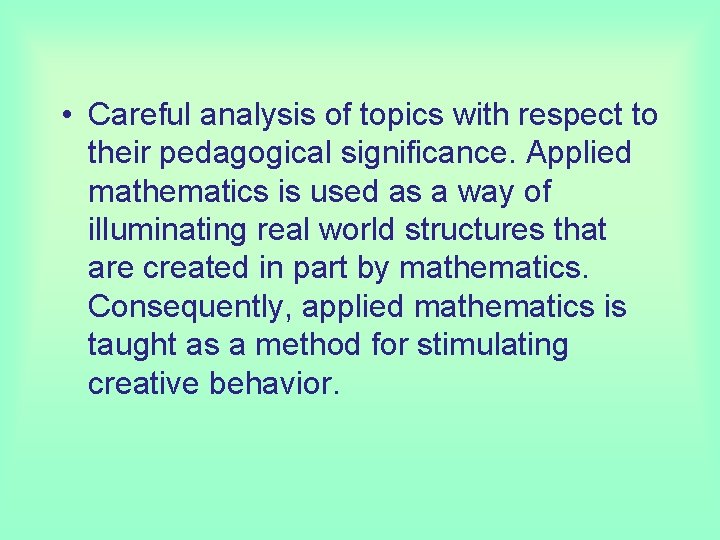  • Careful analysis of topics with respect to their pedagogical significance. Applied mathematics