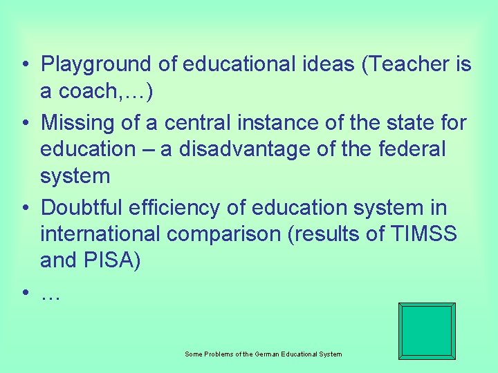  • Playground of educational ideas (Teacher is a coach, …) • Missing of