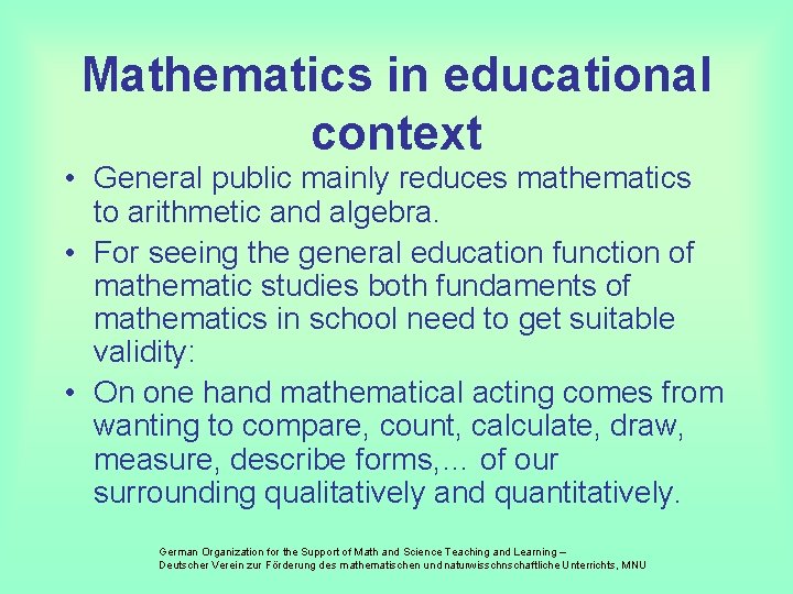 Mathematics in educational context • General public mainly reduces mathematics to arithmetic and algebra.