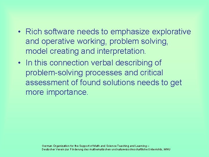  • Rich software needs to emphasize explorative and operative working, problem solving, model