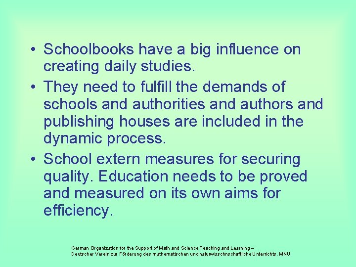  • Schoolbooks have a big influence on creating daily studies. • They need