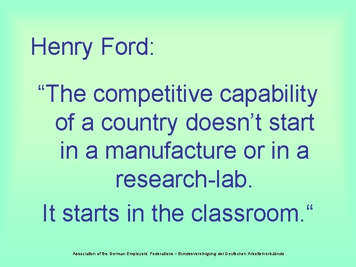 Henry Ford: “The competitive capability of a country doesn’t start in a manufacture or